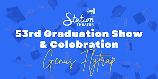 Hauptbild für Station's 53rd Graduation Show & Celebration: Genus Flytrap
