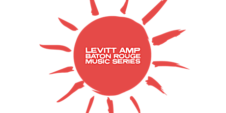 Levitt AMP Baton Rouge 2024 Spring Season Vendor Sign Up