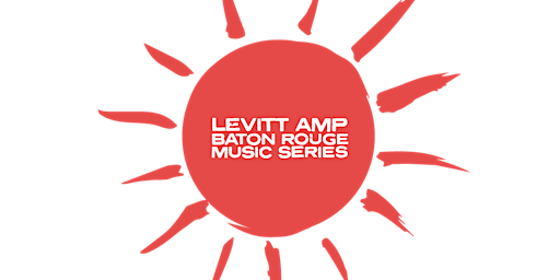 Imagem principal do evento Levitt AMP Baton Rouge 2024 Spring Season Vendor Sign Up