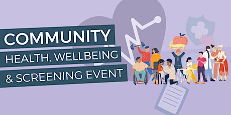 Community Health, Wellbeing & Screening Event!