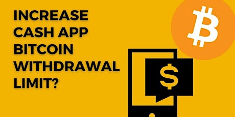 How Do I Increase My Bitcoin Withdrawal Limit on Cash App?