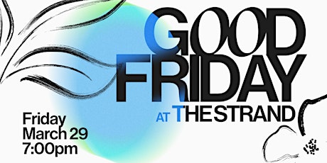 Good Friday at The Strand Theatre