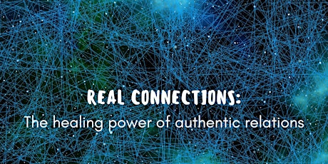 REAL CONNECTIONS. Discover the healing power of authentic relations