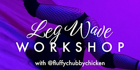 Leg Waves workshop with @FluffyChubbyChicken
