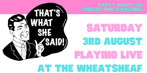 That's What She Said + Cheesy Disco at The Wheatsheaf primary image
