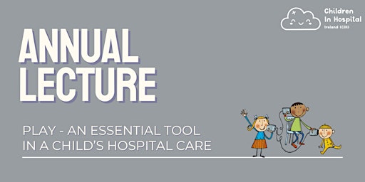Imagem principal do evento Annual Lecture: Play - An Essential Tool in a Child's Hospital Care