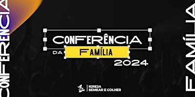 CONFERÊNCIA DA FAMÍLIA 2024 primary image