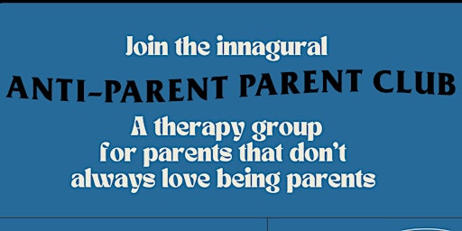 Imagem principal do evento The Anti-Parent Parent Club
