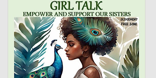Image principale de GIRL TALK: EMPOWERING OUR WOMEN-AGES: 18-35 ONLY