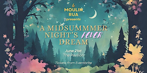 Imagem principal do evento A Midsummer Night's Fever Dream | Le Moulin Rua