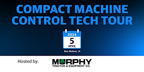 Compact Machine Control Tech Tour - Hosted by Murphy Tractor