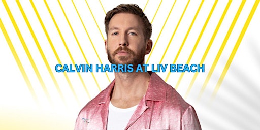 CALVIN HARRIS at LIV BEACH Las Vegas- #1Pool Party at Fontainebleau primary image