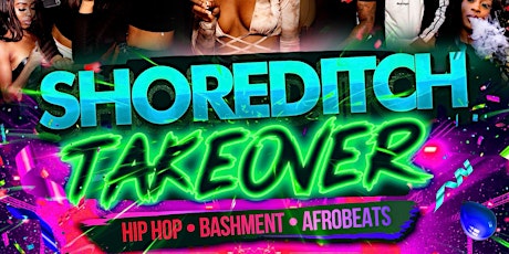 SHOREDITCH TAKEOVER - Hip Hop x Bashment x Afrobeats