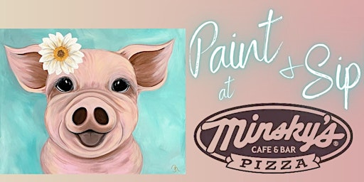 Image principale de Paint & Sip at Minsky’s Pizza!