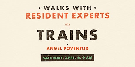 Walks with Resident Experts 003: Trains, with Angel Poventud