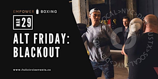 Imagem principal do evento Full Circle x Empower Boxing Alt Friday BLACKOUT