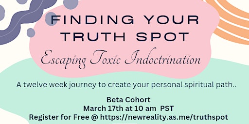 Finding Your Truth Spot: Escaping Toxic Indoctrination primary image