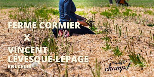 Primaire afbeelding van Prenez le champ à la Ferme Cormier x Vincent Lévesque-Lepage du Knuckles
