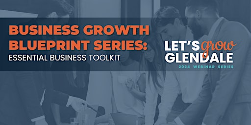 Imagem principal do evento Business Growth Blueprint Series: Essential Business Toolkit
