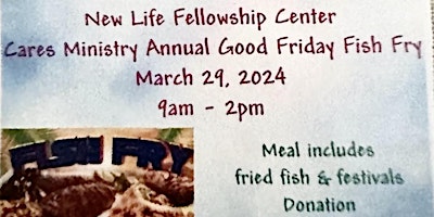 Immagine principale di New Life Fellowship Center Cares Ministry annual Good Friday Fish Fry 