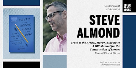 Steve Almond presents 'Truth Is the Arrow, Mercy Is the Bow'