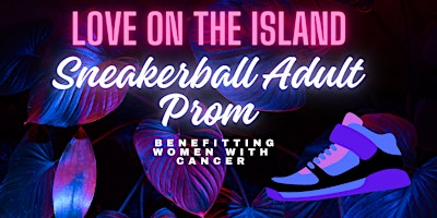 Primaire afbeelding van 1st Annual Sneaker Ball Adult Prom Benefit for Supporting Women with Cancer