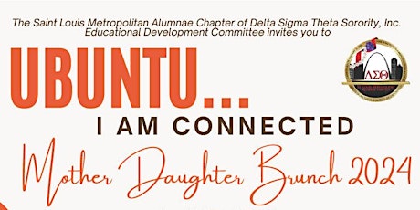 Delta Sigma Theta -  Ubuntu: I am Connected, Mother-Daughter Brunch 2024