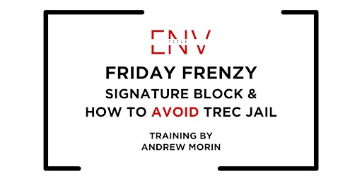 Imagen principal de FRIDAY FRENZY - Signature Block & How To Avoid TREC Jail!