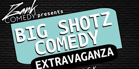 Big Shotz Comedy Extravaganza