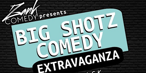 Imagem principal do evento Big Shotz Comedy Extravaganza