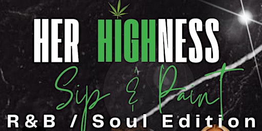 Hauptbild für Her HIGHness R&B Soul Sip & Paint