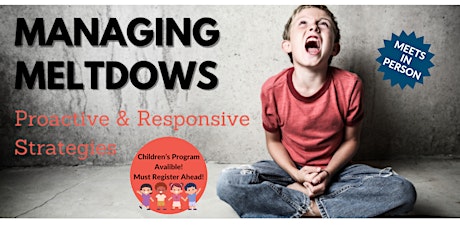 Managing Meltdowns: Proactive & Responsive Strategies - IN PERSON