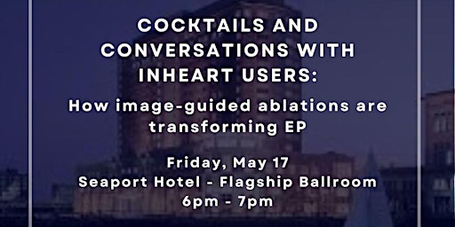 Imagem principal do evento Cocktails and Conversations with inHEART: Image-Guided Ablations