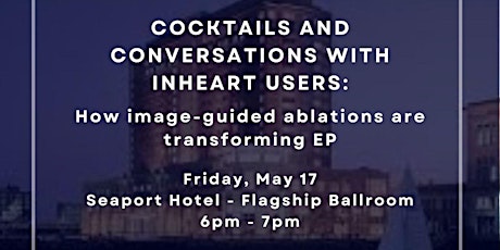 Cocktails and Conversations with inHEART: Image-Guided Ablations