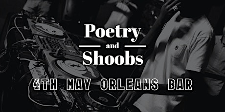 POETRY AND SHOOBS (SATURDAY 4TH MAY)