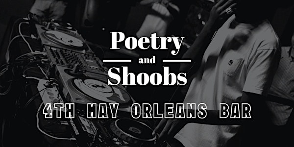POETRY AND SHOOBS (SATURDAY 4TH MAY)