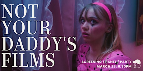 Not Your Daddy's Films: March Screening & Party!