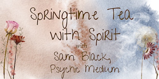 Springtime Tea with Spirit with Sam Black, Psychic Medium primary image