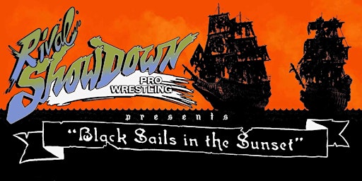 Imagem principal do evento Rival Showdown Pro Wrestling - "Black Sails in the Sunset"