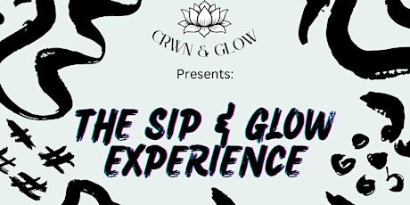 CRWN & Glow Presents: The Sip & Glow Experience