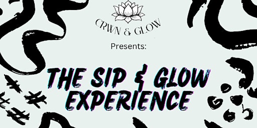 Immagine principale di CRWN & Glow Presents: The Sip & Glow Experience 
