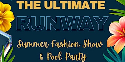 Primaire afbeelding van The Ultimate Runway Summer Fashion Show & Pool Party