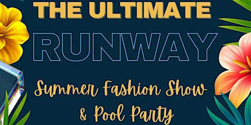 Imagem principal do evento The Ultimate Runway Summer Fashion Show & Pool Party