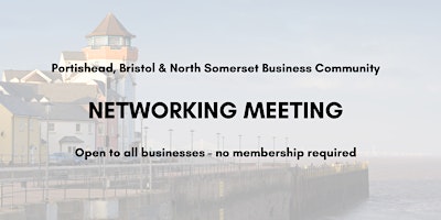 Portishead, Bristol and North Somerset Business Community Networking primary image