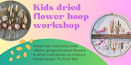 Make & Take: kids dried flower hoop workshop; 8 April 10am