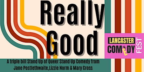 Really Good -  A Queer Stand Up Comedy Show  for Lancaster Comedy Festival