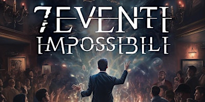 Immagine principale di "7 Eventi impossibili" - a once in a lifetime magic show . 17 maggio 