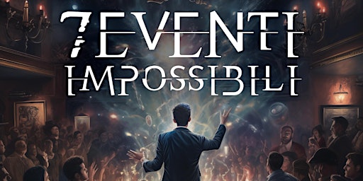 Imagem principal de "7 Eventi impossibili" - a once in a lifetime magic show . 31 maggio