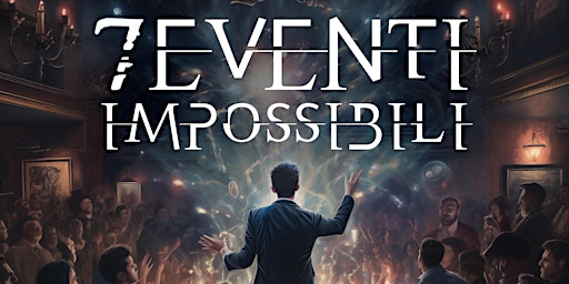 Imagem principal de "7 Eventi impossibili" - a once in a lifetime magic show . 17 maggio