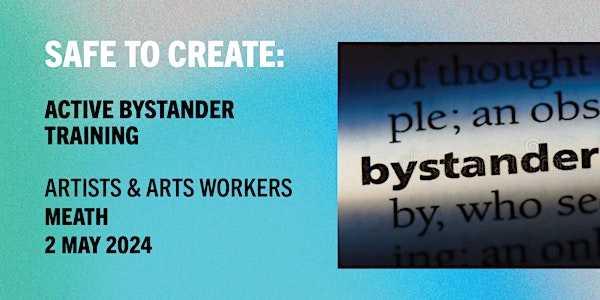 Safe to Create: Active Bystander Training Artists/Arts Workers (Meath)